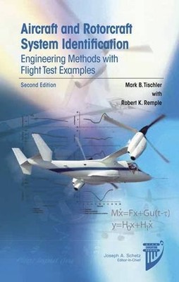 AIRCRAFT AND ROTORCRAFT SYSTEM IDENTIFICATION (AIAA By Mark B. Tischler & Robert