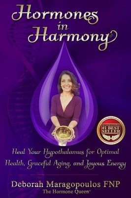 Hormones in Harmony: Heal Your Hypothalamus for Optimal Health, Graceful Agi...