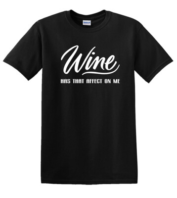 NEW ''WINE HAS THAT AFFECT ON ME'' FUNNY DRINKING ALCOHOL UNISEX T-SHIRT SHIRT TOP