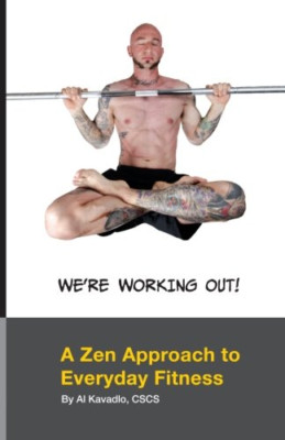 We're Working Out! A Zen Approach To Everyday Fitness - Paperback NEW Kavadlo, M