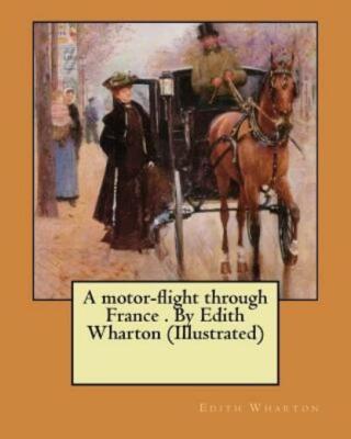 A Motor-Flight Through France   By Edith Wharton (Illustrated)