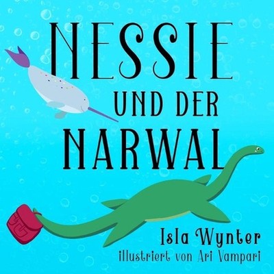 Nessie und der Narwal: Ein Bilderbuch by Isla Wynter (German) Paperback Book