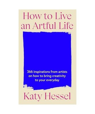 How To Live An Artful Life: A Year of Creativity and Inspiration from the Bestse