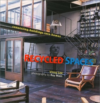 Recycled Spaces : Converting Buildings into Homes Hardcover Vinny