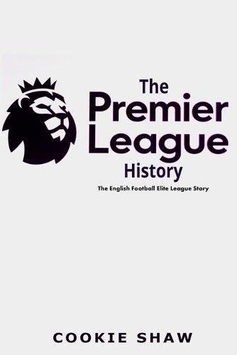 Cookie Shaw The Premier League History (Tascabile)