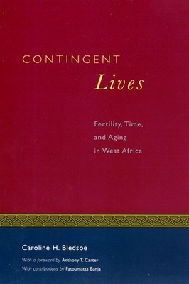 Contingent Lives: Fertility, Time, and Aging in West Africa (Volume 2) (Lewi...