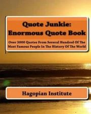 Quote Junkie:  Enormous Quote Book: Over 3000 Quotes From Several Hundred - GOOD