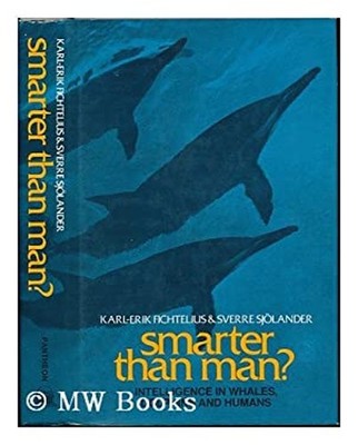 Smarter Than Man? : Intelligence in Whales, Dolphins and Humans H