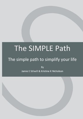 The SIMPLE Path: The simple path to simplify your life by Jamie E. Stilwill Pape