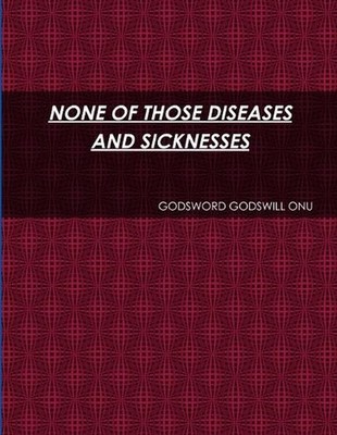 None of Those Diseases and Sicknesses by Godsword Godswill Onu (English) Paperba