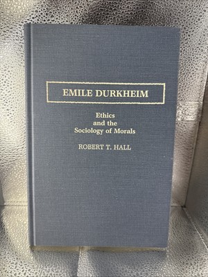 Ethics and the Sociology of Moral by Robert T. Hall (1987, Greenwood)