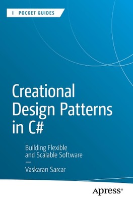 Creational Design Patterns in C#: Erstellen flexibler und skalierbarer Software von Vas