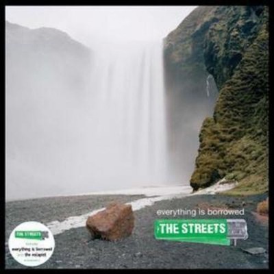 The Streets Everything Is Borrowed Album