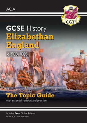 GCSE History AQA Topic Guide - Elizabethan England c1568-1603 Key Stage 4 CGP