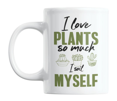 I Love Plants So Much I Soil Myself Pun Coffee & Tea Mug