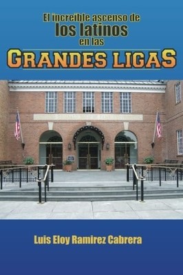 EL INCREIBLE ASCENSO DE LOS LATINOS EN LAS GRANDES LIGAS By Luis Eloy Ramirez