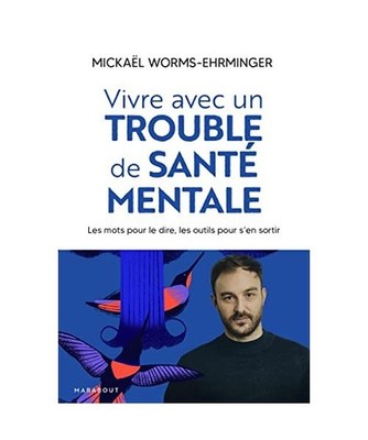 Vivre avec un trouble de santé mentale: Les mots pour le dire, les outils pour 