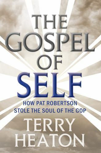 Das Evangelium des Selbst: Wie Pat Robertson die Seele der Republikaner stahl von Heaton, Terry - Bild 1 von 1
