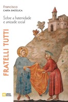 Papa Francisco - Jorge Mario Bergoglio | Fratelli Tutti. Sobre A Fraternidade...