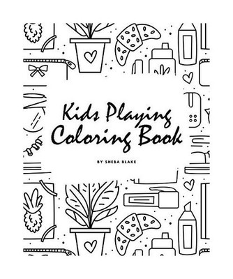 Kids Playing Coloring Book for Children [8x10 Coloring Book / Activity Book], Sh