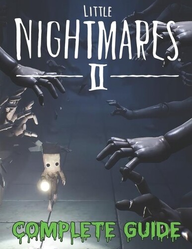 Veronicalifornia Williams Little Nightmares II COMPLETE GUIDE (Tascabile)