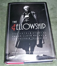 THE FELLOWSHIP Friedland and Zellman; (Frank Lloyd Wright) 2006 HC/DJ ~ 1st/1st 