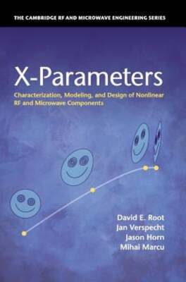 X-Parameters: Characterization, Modeling, and Design of Nonlinear RF and by Root
