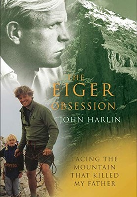 The Eiger Obsession: Facing the Mountain That Killed My Father,J