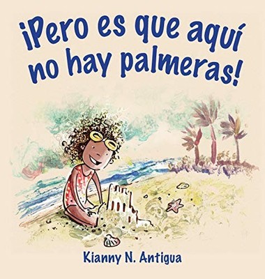 PERO ES QUE AQUI NO HAY PALMERAS! (SPANISH EDITION) By Antigua N Kianny NEW