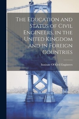 Institute of Ci The Education and Status of Civil Engine (Paperback) (UK IMPORT)