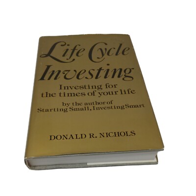 Life Cycle Investing : Investing for the Time of Your Life by Donald R. Nichols