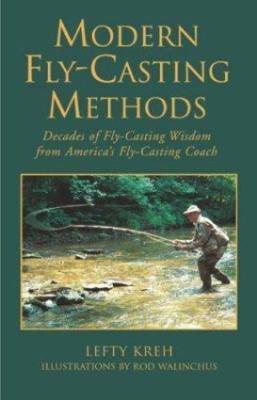 Modern Fly-Casting Methods: Decades of Fly-Casting Wisdom from America's Fly Ca