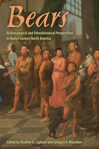 Bears: Archaeological and Ethnohistorical Persp. Waselkov, Lapham**
