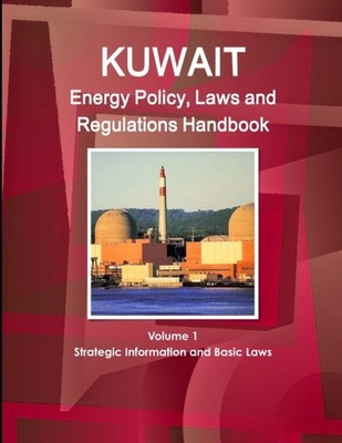 IBP - Kuwait Energy Policy Laws and Regulations Handbook Volume 1 Str - X555z