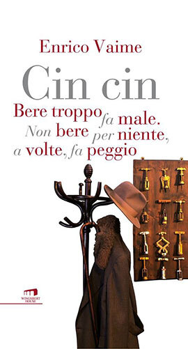 Libri Enrico Vaime - Cin Cin. Bere Troppo Fa Male. Non Bere Per Niente, A Volte,