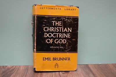 The Christian Doctrine of God: Dogmatics Vol I By Emil Brunner  