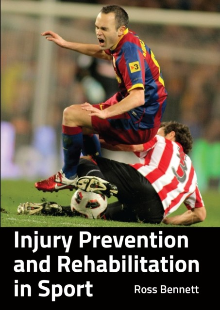 Injury Prevention and Rehabilitation in Sport by Ross Bennett (Paperback Book)