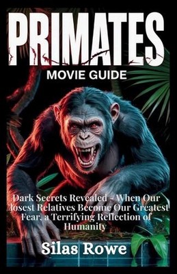 Primates Movie Guide: Dark Secrets Revealed - When Our Closest Relatives Become