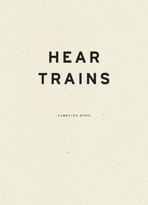 Caroline Knox Hear Trains (Hardback) (UK IMPORT)