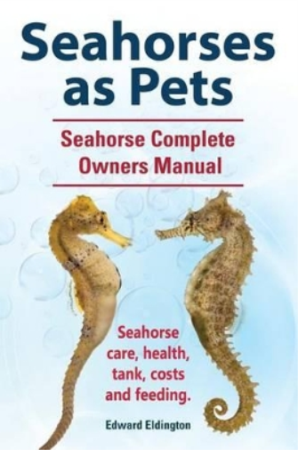 Edward Eldingto Seahorses as Pets. Seahorse Complete Owners Manual.  (Tascabile)