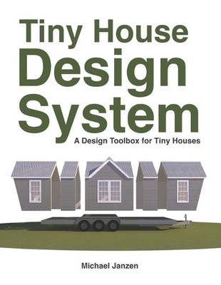 Tiny House Design System: A Design Toolbox for Tiny Houses by Michael Janzen Pap