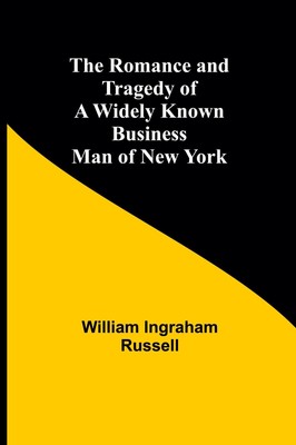 The Romance and Tragedy of a Widely Known Business Man of New York Russell Buch