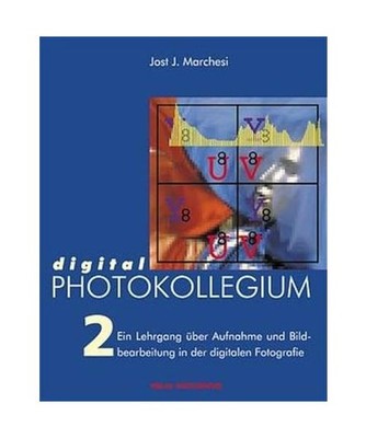 digital Photokollegium Band 2: Ein Lehrgang über Aufnahme und Bildbearbeitung i