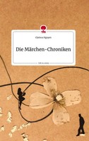 Die MäRchen-Chroniken. Life Is A Story - Story.One Clarissa Nguyen
