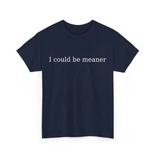 i could be meaner T-Shirt