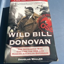 Wild Bill Donovan : The Spymaster Who Created the OSS by Douglas Waller