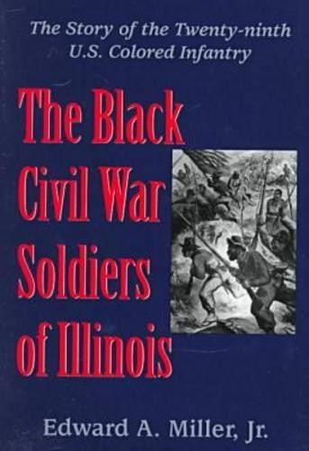 The Black Civil War Soldiers of Illinois – Story of the Twenty–ninth U.S.Colore…