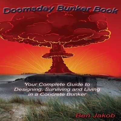 Doomsday Bunker Book Your Complete Guide to Designing Surviving a