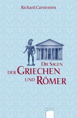 Die Sagen der Griechen und Römer Richard Carstensen