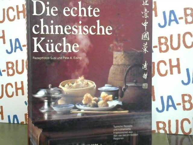 Die echte chinesische Küche : [typische Rezepte und kulinarische Impressionen au